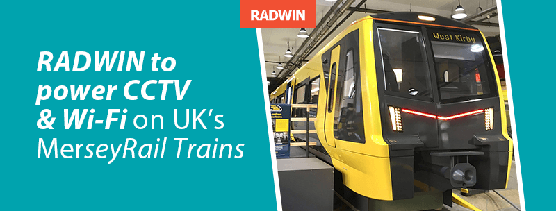 RADWIN CHOSEN TO POWER CCTV & WI-FI ONBOARD MERSEYRAIL TRAINS IN UK
